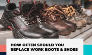 how often should you replace work boots & shoes