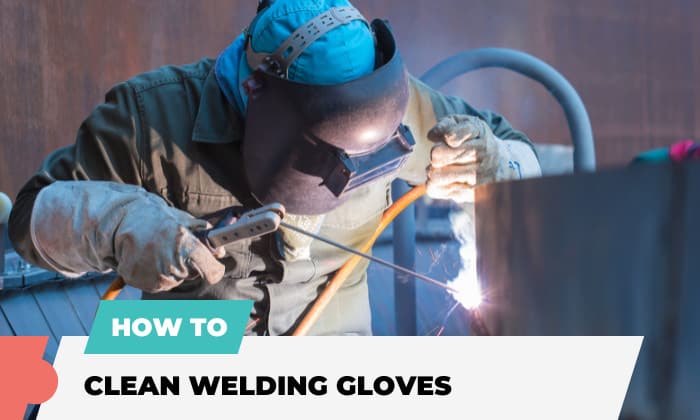 how to clean welding gloves