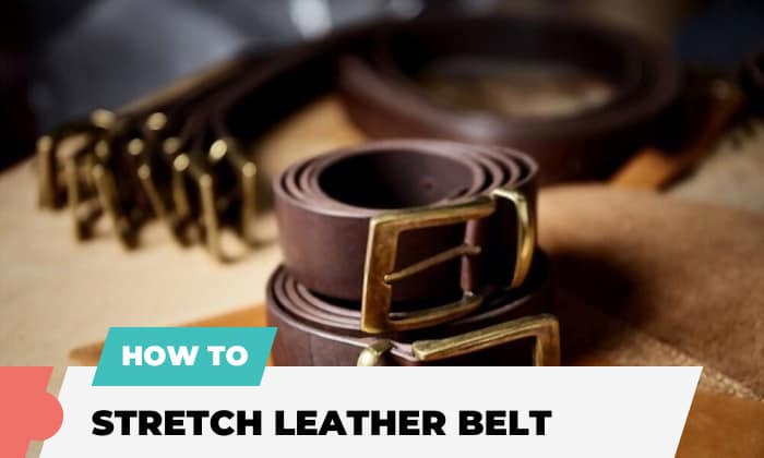 how to stretch leather belt